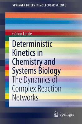 Deterministic Kinetics in Chemistry and Systems Biology; The Dynamics of Complex Reaction Networks(English, Electronic book text, unknown)