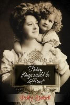 Today Things Would Be Different.(English, Paperback, Dobell Polly)
