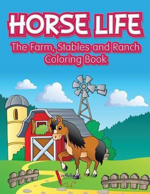 Horse Life. The Farm, Stables and Ranch Coloring Book(English, Paperback, For Kids Activibooks)