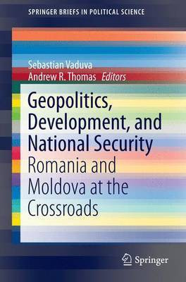 Geopolitics, Development, and National Security; Romania and Moldova at the Crossroads(English, Electronic book text, unknown)