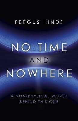 No Time and Nowhere - A Non-Physical World Behind this One(English, Paperback, Hinds Fergus)