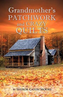 Grandmother's Patchwork and Crazy Quilts(English, Paperback, Moore Sheror Caton)