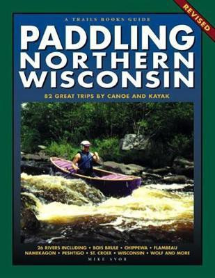 Paddling Northern Wisconsin(English, Paperback, Svob Mike)