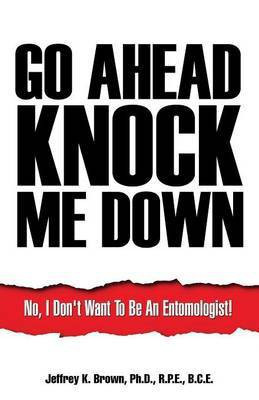 Go Ahead Knock Me Down(English, Paperback, Brown R P E PH D)