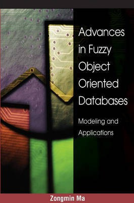 Advances in Fuzzy Object-Oriented Databases: Modeling and Applications(English, Electronic book text, unknown)