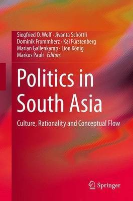 Politics in South Asia; Culture, Rationality and Conceptual Flow(English, Electronic book text, unknown)