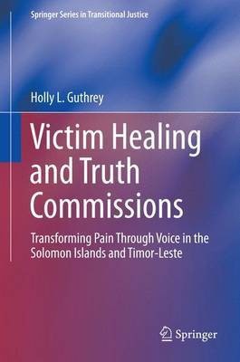Victim Healing and Truth Commissions; Transforming Pain Through Voice in the Solomon Islands and Timor-Leste(English, Electronic book text, Guthrey Holly L)