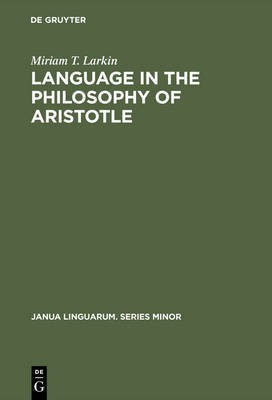 Language in the Philosophy of Aristotle(English, Electronic book text, Larkin Miriam T.)