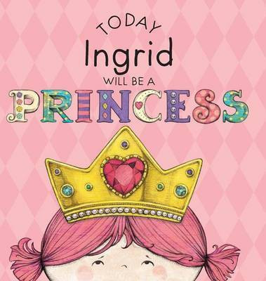 Today Ingrid Will Be a Princess(English, Hardcover, Croyle Paula)