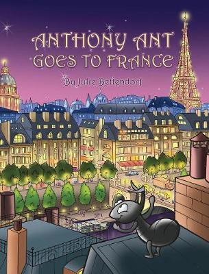Anthony Ant Goes to France(English, Hardcover, Bettendorf Julie)