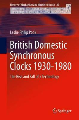 British Domestic Synchronous Clocks 1930-1980; The Rise and Fall of a Technology(English, Electronic book text, unknown)