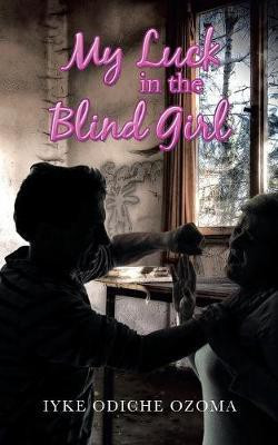 My Luck in the Blind Girl(English, Paperback, Ozoma Iyke Odiche)