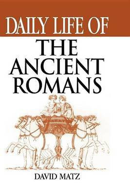 Daily Life of the Ancient Romans(English, Electronic book text, Matz David)