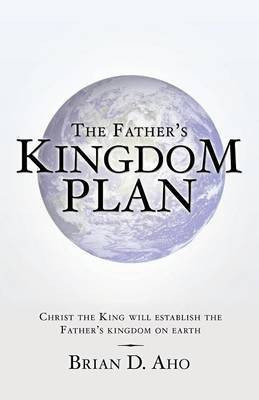The Father's Kingdom Plan(English, Paperback, Aho Brian D)