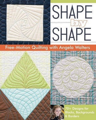 Shape by Shape Free-Motion Quilting with Angela Walters(English, Electronic book text, Walters Angela)