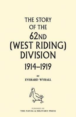 HISTORY OF THE 62ND (WEST RIDING) DIVISION 1914 - 1918 Volume One(English, Paperback, Wyrall Everard)