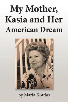 My Mother, Kasia and Her American Dream(English, Paperback, Kordas Maria)