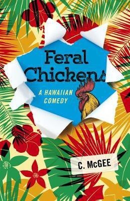 Feral Chickens: A Hawaiian Comedy(English, Electronic book text, McGee C)