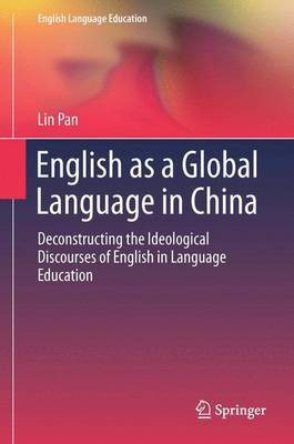 English as a Global Language in China; Deconstructing the Ideological Discourses of English in Language Education(English, Electronic book text, unknown)