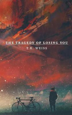 The Tragedy Of Losing You(English, Paperback, Weiss T R)