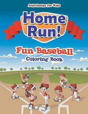 Home Run! Fun Baseball Coloring Book(English, Paperback, For Kids Activibooks)