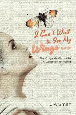 I Can't Wait to See My Wings . . .(English, Paperback, J a Smith)