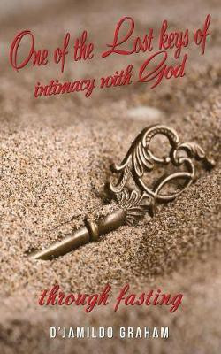 One of the lost keys of intimacy with God through fasting.(English, Paperback, Graham D'Jamildo)