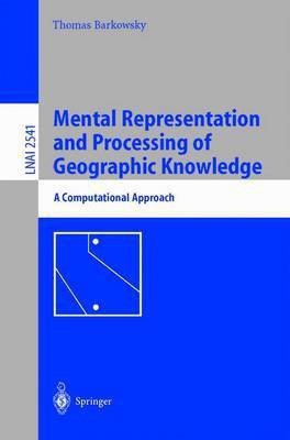 Mental Representation and Processing of Geographic Knowledge(English, Electronic book text, Barkowsky Thomas)