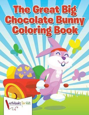 The Great Big Chocolate Bunny Coloring Book(English, Paperback, For Kids Activibooks)