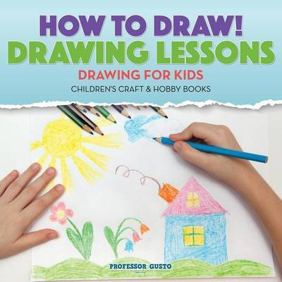 How to Draw! Drawing Lessons - Drawing for Kids - Children's Craft & Hobby Books(English, Paperback, Gusto Professor)