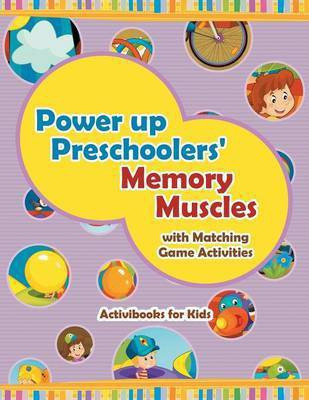 Power Up Preschoolers' Memory Muscles with Matching Game Activities(English, Paperback, For Kids Activibooks)