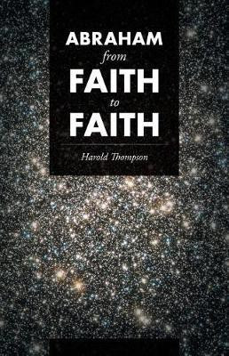 Abraham From Faith to Faith(English, Paperback, Thompson Harold)