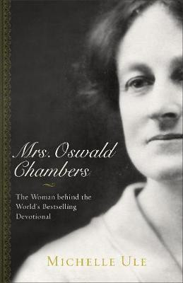 Mrs. Oswald Chambers - The Woman behind the World`s Bestselling Devotional(English, Paperback, Ule Michelle)