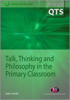 Talk, Thinking and Philosophy in the Primary Classroom(English, Paperback, Smith John)