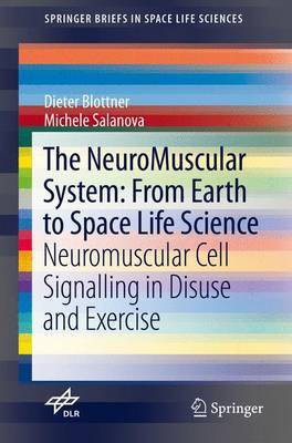 The Neuromuscular System: From Earth to Space Life Science; Neuromuscular Cell Signalling in Disuse and Exercise(English, Electronic book text, unknown)