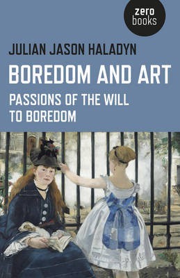 Boredom and Art - Passions of the Will To Boredom(English, Paperback, Haladyn Julian Jason)