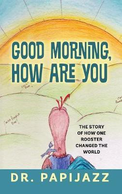 Good Morning, How Are You(English, Hardcover, Dr Papijazz)