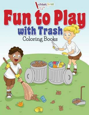 Fun to Play with Trash Coloring Books(English, Paperback, For Kids Activibooks)