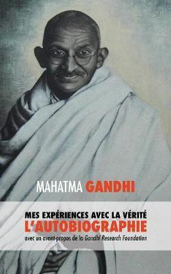 L'Histoire de mes Experiences avec la Verite(French, Hardcover, Mohandas K Mahatma Gandhi)