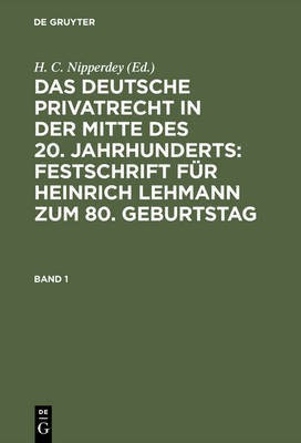 Das deutsche Privatrecht in der Mitte des 20. Jahrhunderts: Festschrift fuer Heinrich Lehmann zum 80. Geburtstag. Band 1(German, Hardcover, unknown)