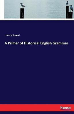 A Primer of Historical English Grammar(English, Paperback, Sweet Henry)