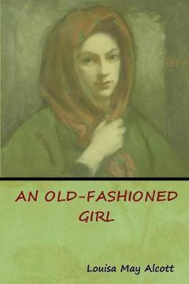An Old-Fashioned Girl(English, Paperback, Alcott Louisa May)