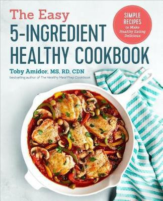 The Easy 5-Ingredient Healthy Cookbook(English, Paperback, CDN Toby Amidor MS, RD,)