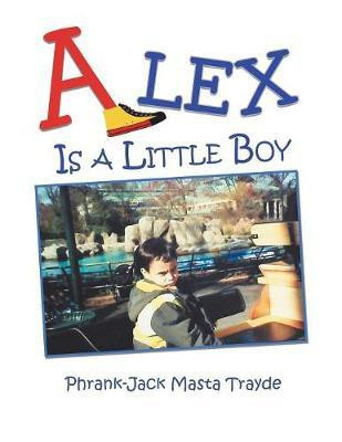 Alex Is a Little Boy(English, Paperback, Trayde Phrank-Jack Masta)