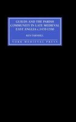 Guilds and the Parish Community in Late Medieval East Anglia c. 1470-1550(English, Hardcover, Farnhill Ken)