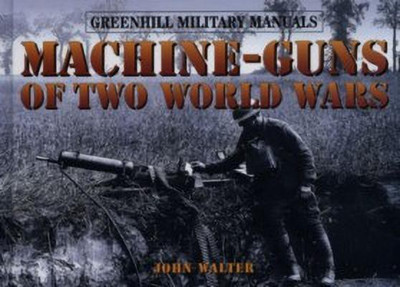 Machine Guns of Two World Wars(English, Hardcover, Walter John)