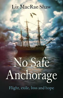 No Safe Anchorage - Flight, exile, loss and hope(English, Paperback, Macrae Shaw Liz)