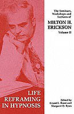 Seminars, Workshops and Lectures of Milton H. Erickson: Life Reframing in Hypnosis v. 2(English, Paperback, Erickson Milton H.)