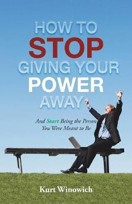 How to Stop Giving Your Power Away(English, Paperback, Winowich Kurt)