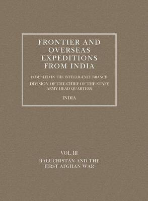 Frontier and Overseas Expeditions from India: Baluchistan and First Afghan War v. 3(English, Paperback, Branch Amy Intelli)